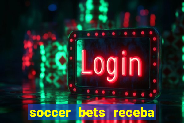 soccer bets receba seu dinheiro